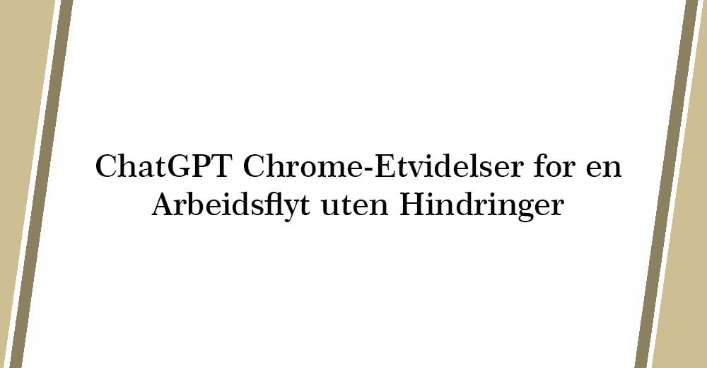 ChatGPT Chrome-Etvidelser