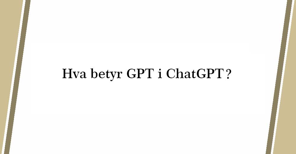 Hva betyr GPT